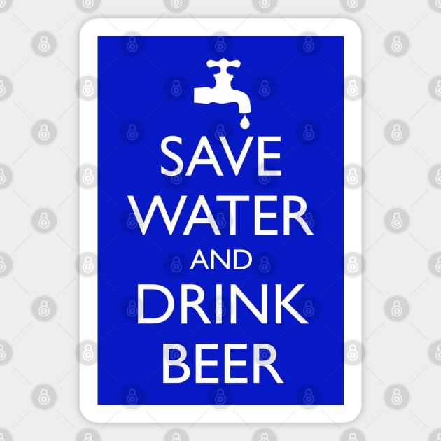 SAVE WATER AND DRINK BEER Magnet by HolidayBug